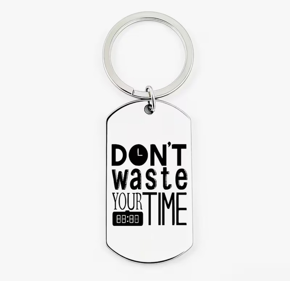 3/$25 DON'T waste YOUR TIME Stainless Steel Keychain NEW